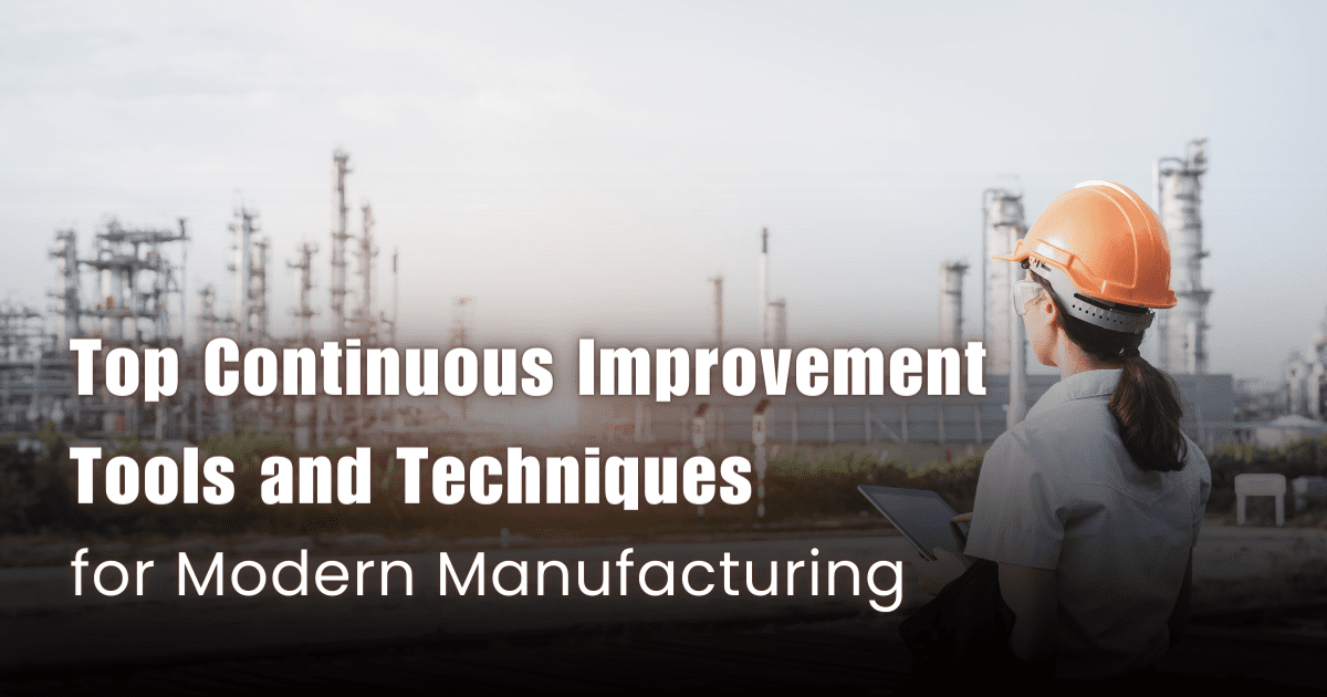 Top Continuous Improvement Tools And Techniques For Modern Manufacturing