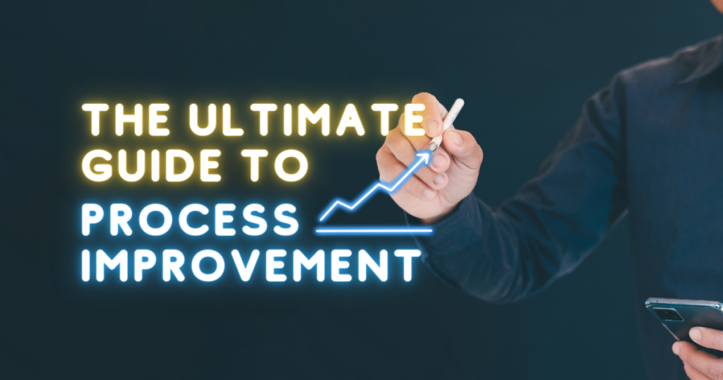 The ultimate guide to process improvement