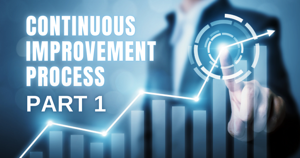 Continuous Improvement Process Part 1