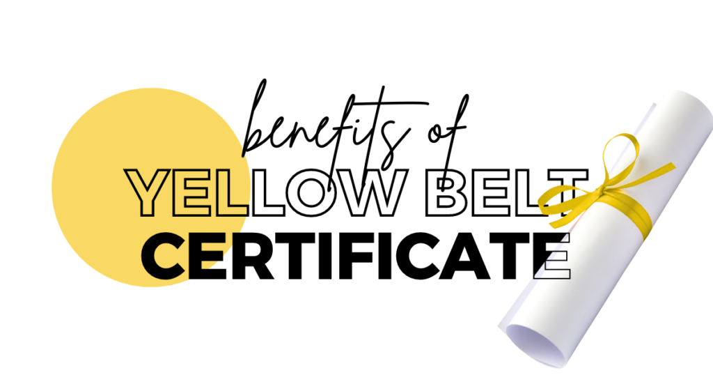 Benefits of Six Sigma Yellow Belt certificate