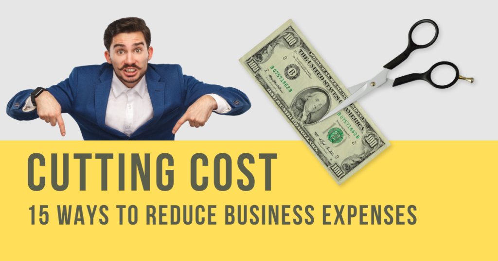 Cutting Cost: 15 constructive ways to reduce business expenses