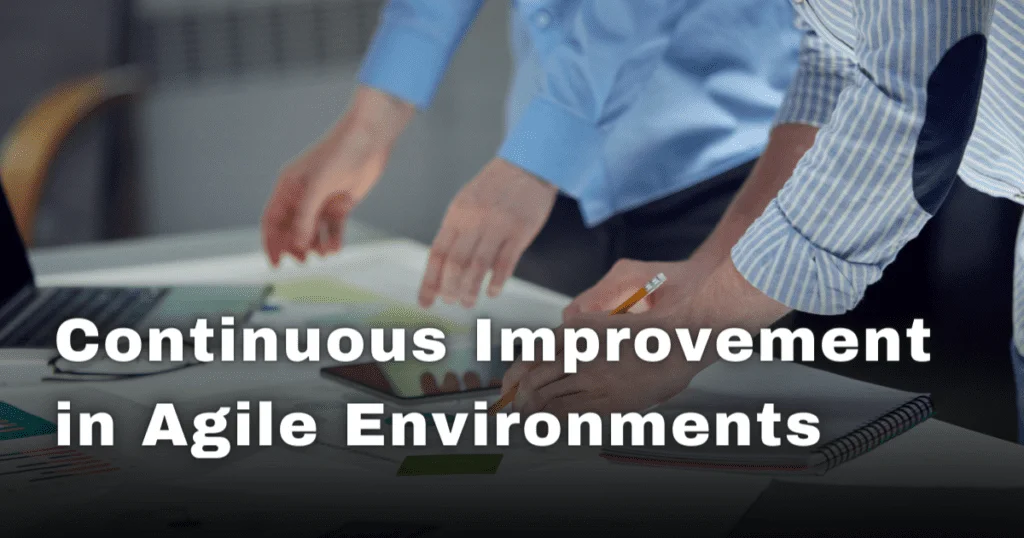 Continuous Improvement in Agile Environments