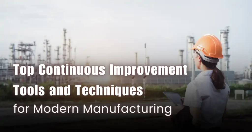 Top Continuous Improvement Tools and Techniques for Modern Manufacturing