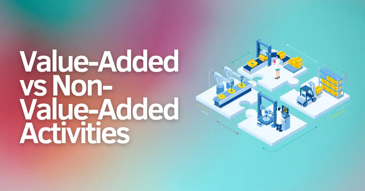 Value-Added vs Non-Value-Added Activities The 2025 Lean Six Sigma Guide